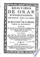 Ideas varias de orar evangélicamente, con reglas para la forma y elección de libros para la materia