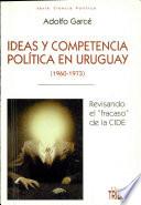 Ideas y competencia política en Uruguay (1960-1973)