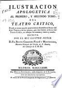 Ilustracion apologetica al primero, y segundo tomo del Teatro critico...