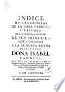 Indice de las glorias de la casa Farnese, que consagra a la augusta reyna [sic] de las Españas, Doña Isabel Farnese