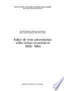 Indice de tesis universitarias sobre temas económicos, 1900-1984
