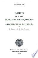 Indices de la obra Noticias de los arquitectos y arquitectura de España de E. Llaguno y J.A. Ceán Bermúdez
