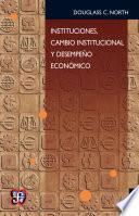 Instituciones, cambio institucional y desempeño económico