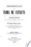 Introduccion á flora de Cataluna y catálogo razonado de las plantas en esta region ...