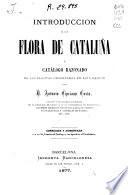 Introducción a la flora de Cataluña y catálogo razonado de las plantas observadas en esta región