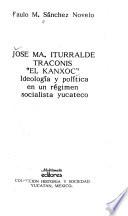 Libro José Ma. Iturralde Traconis, "El Kanxoc"