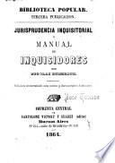 Jurisprudencia inquisistorial ó Manual de inquisidores ... Edición aumentada con notas y documentos históricos