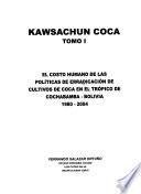 Kawsachun coca: El costo humano de las políticas de erradicación de cultivos de coca en el trópico de Cochabamba, Bolivia, 1980-2004
