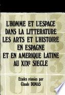 L' Homme et l'espace dans la littérature, les arts et l'histoire en Espagne et en Amérique latine au XIXe siècle