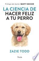 La ciencia de hacer feliz a tu perro