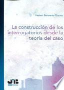 La construcción de los interrogatorios desde la teoría del caso
