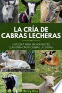 La cría de cabras lecheras: una guía para principiantes Guía para criar cabras lecheras