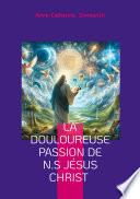 La douloureuse Passion de N.S Jésus Christ