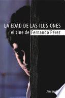 Libro La edad de las ilusiones. El cine de Fernando Pérez