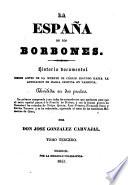 La España de los Borbones, historia documental desde antès de la muerte de Carlos Segundo hasta la abdicacion de Maria Christina en Valencia