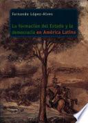 La formación del estado y la democracia en América Latina 1830-1910