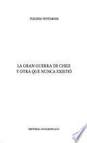 La gran guerra de Chile y otra que nunca existió