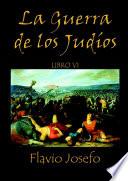 La Guerra de los Judíos - Libro VI