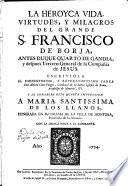 La heroica vida, virdudes y milagros del grande S. Francisco Borja