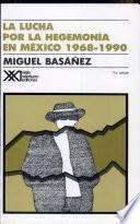 La lucha por la hegemonía en México, 1968-1990