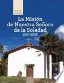 La Misión de Nuestra Señora de la Soledad (Discovering Mission Nuestra Señora de la Soledad)
