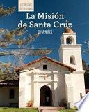 La Misión de Santa Cruz (Discovering Mission Santa Cruz)
