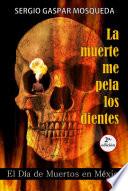 La muerte me pela los dientes