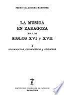 La música en Zaragoza en los siglos XVI y XVII: Organistas, organeros y órganos