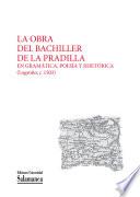 La obra del Bachiller de La Pradilla en gramatica, poesia y rhetorica
