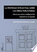 La propiedad intelectual sobre las obras publicitarias.Hacia una nueva configuración legislativa en España