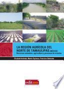 La región agrícola del norte de Tamaulipas (México)