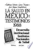 La Salud en México: Desarrollo institucional. v. 1. IMSS, ISSSTE. v. 2. Asistencia social. v. 3. Institutos nacionales de salud. v. 4. Otras instituciones de la administración pública federal