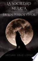 LA SOCIEDAD MUERTA DE LOS PERROS VIVOS