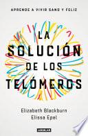 La Solución de Los Telómeros: Aprende a Vivir Sano y Feliz / the Telomere Effect