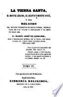 La Tierra Santa, el Monte Líbano, el Egipto y Monte Sinaí, o sea, Relacion del estado presente de estos países, extractada de los viajes a Jerusalén y al Monte Sinaí