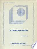 La Titulacion en la Unam