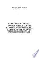 La traición a la patria y otros delitos contra la República de Venezuela la rebelión militar y la insurrección popular