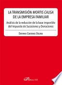 Libro La transmisión mortis causa de la empresa familiar. Análisis de la reducción de la base imponible del Impuesto de Sucesiones y Donaciones