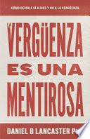 La Verguenza Es Una Mentirosa