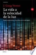 La vida a la velocidad de la luz : desde la doble hélice a los albores de la vida digital
