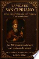 LA VIDA DE SAN CIPRIANO – ANTES Y DESPUÉS DE SU CONVERSIÓN AL CRISTIANISMO