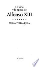 La vida y la época de Alfonso XIII