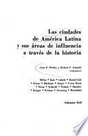 Las Ciudades de América Latina y sus áreas de influencia a través de la historia