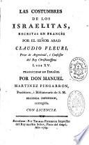 Las Costumbres de los Israelitas, escritas en francès por el senor Abad Claudio Fleuri,... Traducidas en espanol por Don Manuel Martinez Pingarron,...Segunda impresion, corregida
