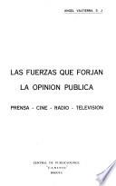 Las fuerzas que forjan la opinión pública: prensa, cine, radio, televisión