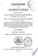 Lecciones de agricultura esplicadas [sic] en la cátedra del Real Jardín Botánico en Madrid el año de 1815