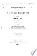 Leyes y decretos promulgados en la provincia de Buenos Aires desde 1810 á 1876