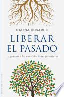 Liberar El Pasado a Partir de Las Constelaciones Familiares