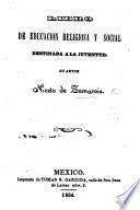 Libro de Educacion religiosa y social destinado a la Juventud. [With a preface by J. J. Pesado.]
