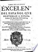 Libro De Las Cinco Excelencias Del Español Que Despueblan A España Para Su Mayor Potencia Y Dilatacion